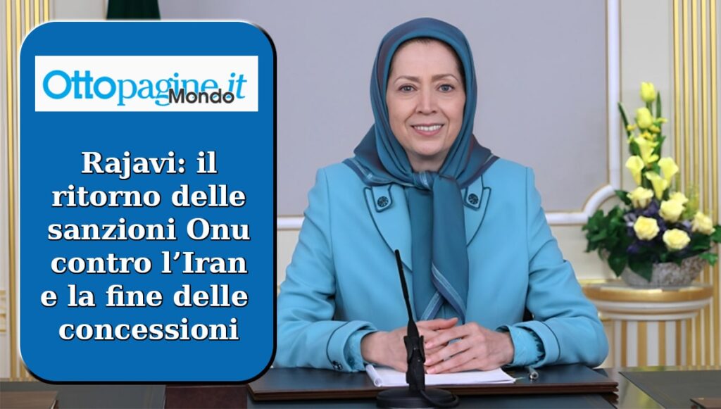 أوتو باجينه الإيطالية : مريم رجوي ترحب بعودة العقوبات الأممية وتؤكد أن الحل النهائي هو تغيير النظام